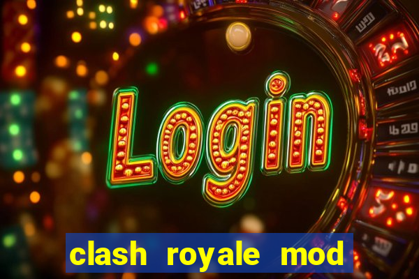 clash royale mod cartas modificadas download